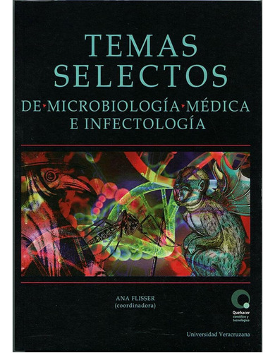 TEMAS SELECTOS DE MICROBIOLOGÍA MÉDICA E INFECTOLOGÍA, de Flisser , Ana.. Editorial Universidad Veracruzana, tapa pasta blanda, edición 1 en español, 2015