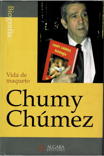 Vida De Maqueto - Chumy Chúméz - Biografía - Algaba 