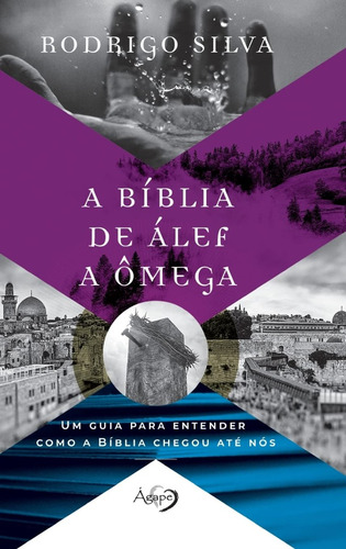 A Bíblia De Álef A Ômega | Rodrigo Silva | Um Guia Para Entender Como A Bíblia Chegou Até Nós