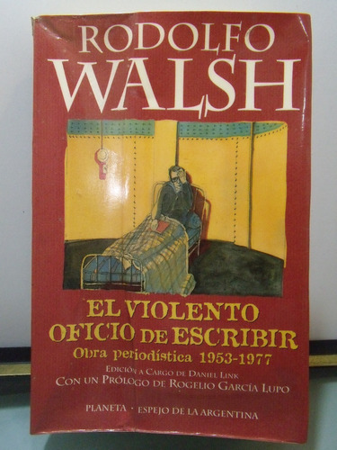 Adp El Violento Oficio De Escribir Rodolfo Walsh /ed Planeta