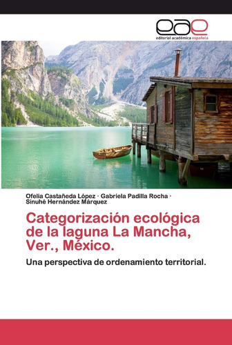 Libro: Categorización Ecológica De La Laguna La Mancha, Ver.
