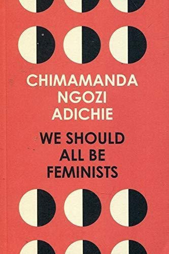 We Should All Be Feminists, De Chimamanda Ngozi Adichie. Editorial Harpercollins, Tapa Blanda En Inglés, 2014