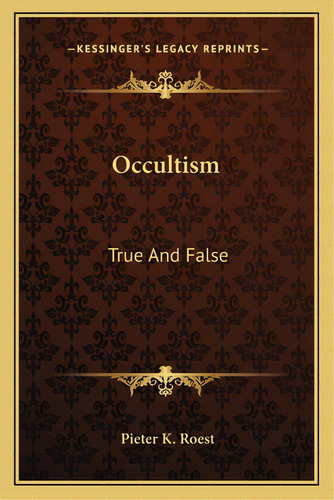 Occultism: True And False, De Roest, Pieter K.. Editorial Kessinger Pub Llc, Tapa Blanda En Inglés