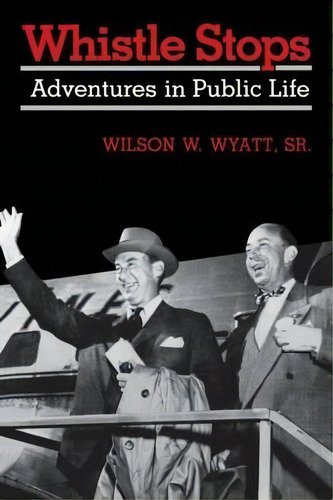 Whistle Stops, De Wilson W. Wyatt. Editorial University Press Kentucky, Tapa Blanda En Inglés