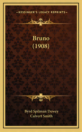 Bruno (1908), De Dewey, Byrd Spilman. Editorial Kessinger Pub Llc, Tapa Dura En Inglés