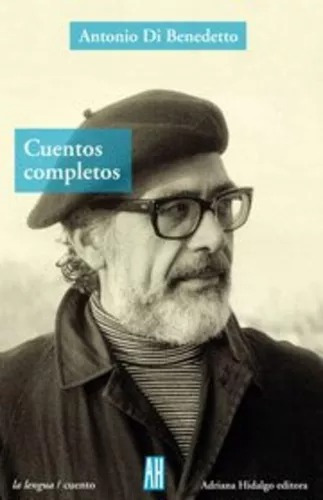 Cuentos Completos - Antonio Di Benedetto - Hidalgo