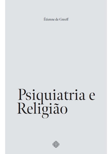 Psiquiatria E Religião, De Étienne De Greeff. Editora Calvariae Editorial, Capa Mole, Edição 1 Em Português, 2022