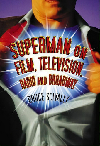 Superman On Film, Television, Radio And Broadway, De Bruce Scivally. Editorial Mcfarland Co Inc, Tapa Dura En Inglés