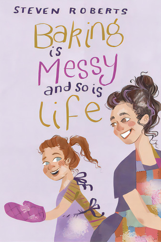 Baking Is Messy And So Is Life, De Roberts, Steven E.. Editorial Lightning Source Inc, Tapa Blanda En Inglés