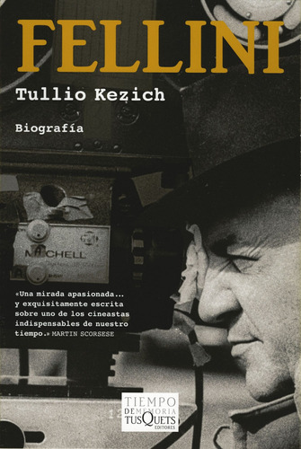 Fellini: La vida y las obras, de Kezich, Tullio. Serie Tiempo de Memoria Editorial Tusquets México, tapa blanda en español, 2007
