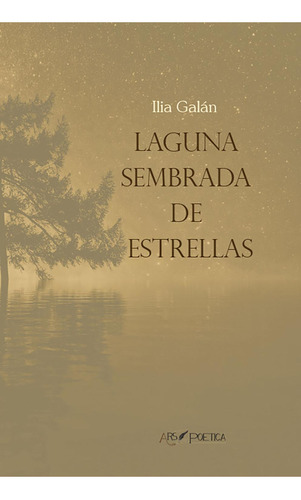 Laguna Sembrada De Estrellas, De Ilia Galán. Editorial Editorial Ars Poetica, Tapa Blanda En Español, 2021