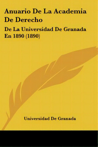 Anuario De La Academia De Derecho: De La Universidad De Granada En 1890 (1890), De Universidad De Granada. Editorial Kessinger Pub Llc, Tapa Blanda En Español