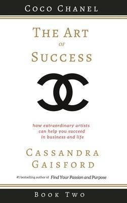 The Art Of Success : Coco Chanel: How Extraordina (hardback)