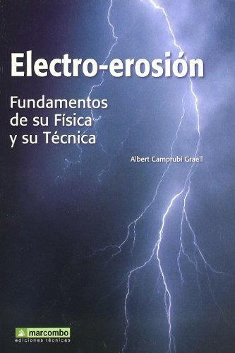 Electro-erosión: Fundamentos De Su Física Y Su Técnica