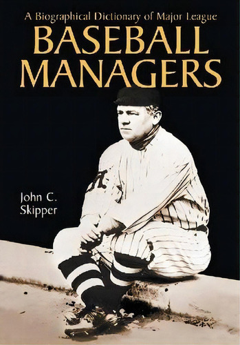 A Biographical Dictionary Of Major League Baseball Managers, De John C Skipper. Editorial Mcfarland & Co  Inc, Tapa Blanda En Inglés