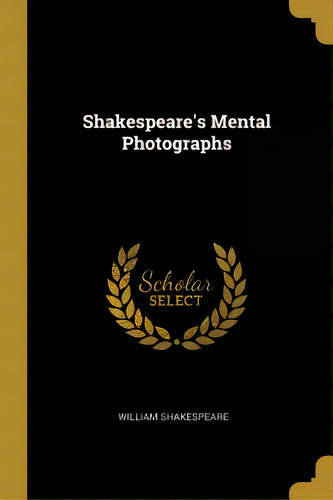 Shakespeare's Mental Photographs, De Shakespeare, William. Editorial Wentworth Pr, Tapa Blanda En Inglés