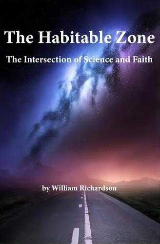 The Habitable Zone : The Intersection Of Science And Faith, De William Richardson. Editorial W.a. Richardson, Tapa Blanda En Inglés