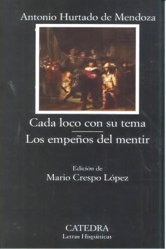 Cada Loco Con Su Tema; Los Empeãâ±os Del Mentir, De Hurtado De Mendoza, Antonio., Vol. 1. Editorial Ediciones Cátedra, Tapa Blanda, Edición Edición De Mario Crespo López En Español