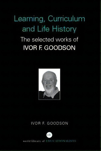 Learning, Curriculum And Life Politics, De Ivor F. Goodson. Editorial Taylor Francis Ltd, Tapa Dura En Inglés