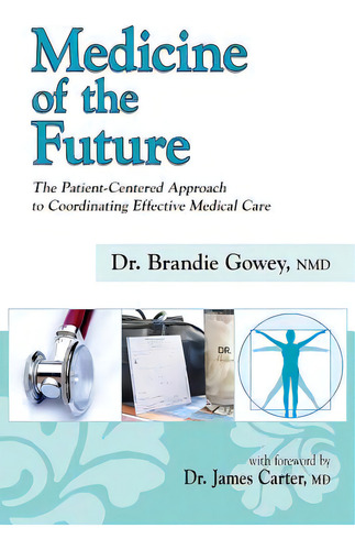 Medicine Of The Future: The Patient-centered Approach To Coordinating Effective Medical Care, De Gowey, Brandie., Vol. 1. Editorial Lightning Source Inc, Tapa Blanda En Inglés