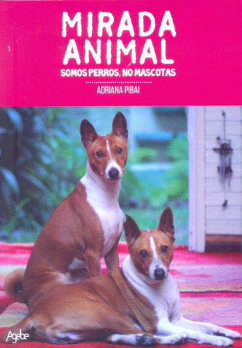 Mirada Animal - Somos Perros, No Mascotas - Adriana Pibai