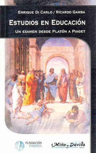 Estudios En Educacion: Un Examen Desde Platon A Piaget, De Di Carlo Enrique, Gamba. Serie N/a, Vol. Volumen Unico. Editorial Miño Y Davila, Tapa Blanda, Edición 1 En Español, 2003