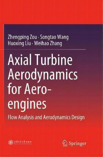 Axial Turbine Aerodynamics For Aero-engines, De Zhengping Zou. Editorial Springer Verlag Singapore, Tapa Blanda En Inglés