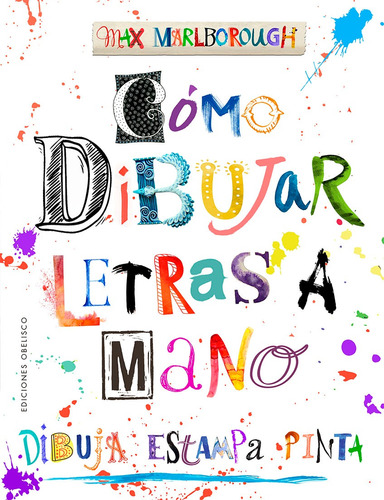 Cómo dibujar letras a mano: Dibuja, estampa, pinta, de Marlborough, Max. Editorial Ediciones Obelisco, tapa blanda en español, 2022
