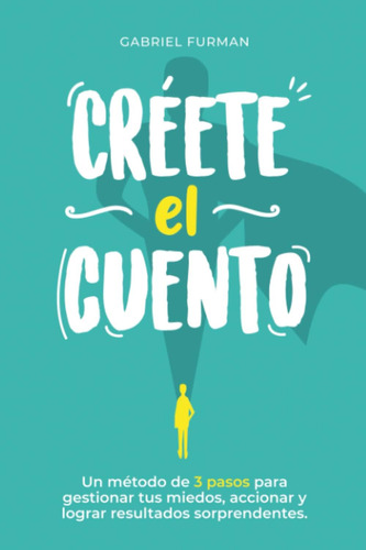 Libro: Créete El Cuento: Un Método De 3 Pasos Para Gestionar