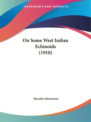 On Some West Indian Echinoids (1910), De Mortensen, Theodor. Editorial Kessinger Pub Llc, Tapa Blanda En Inglés