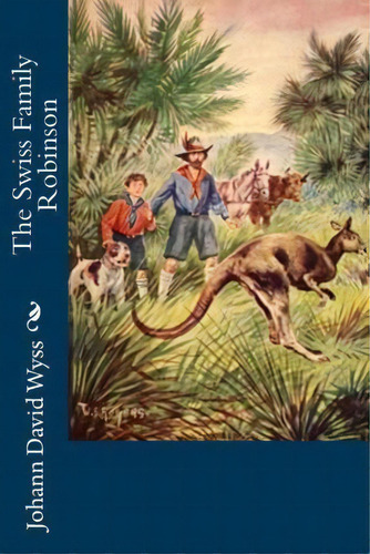 Swiss Family Robinson, De Johann David Wyss. Editorial Createspace Independent Publishing Platform, Tapa Blanda En Inglés