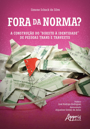 Fora da Norma?: A Construção do “Direito à Identidade” de Pessoas Trans e Travestis, de da Silva, Simone Schuck. Editorial Appris Editora, capa mole em português, 2021