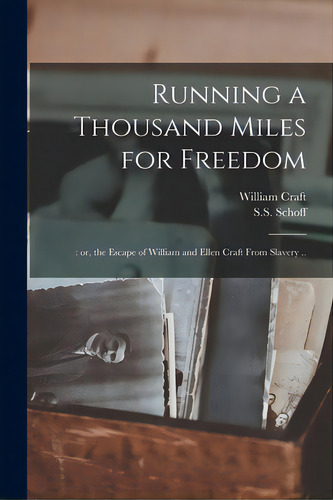 Running A Thousand Miles For Freedom;: Or, The Escape Of William And Ellen Craft From Slavery .., De Craft, William Fl 1860. Editorial Legare Street Pr, Tapa Blanda En Inglés