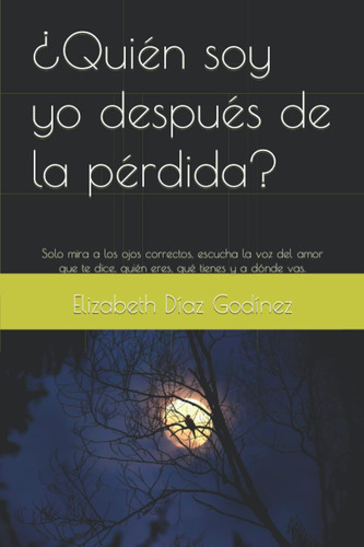 Libro: ¿quién Soy Yo Después De La Pérdida?: Solo Mira A Los