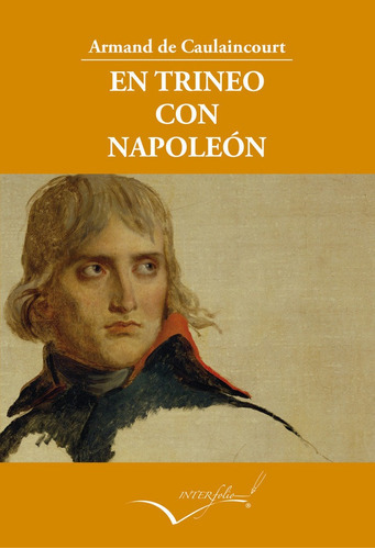 EN TRINEO CON NAPOLEON, de CAULAINCOURT, ARMAND DE. Editorial Interfolio Libros, tapa blanda en español