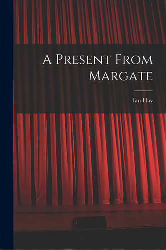 A Present From Margate, De Ian Hay (1876-1952). Editorial Hassell Street Pr, Tapa Blanda En Inglés