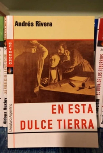 En Esta Dulce Tierra - Andrés Rivera  Octa