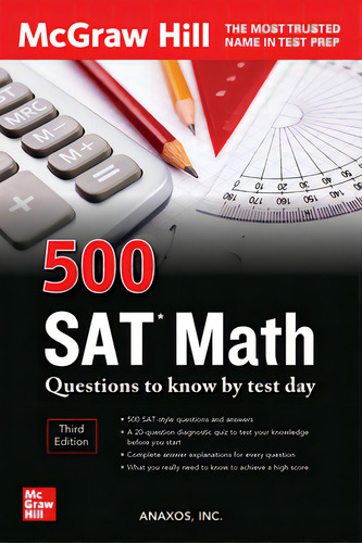 500 Sat Math Questions To Know By Test Day, Third Edition, De Inc Anaxos., Vol. 1. Editorial Mcgraw Hill Book Co, Tapa Blanda, Edición Third Edition En Inglés