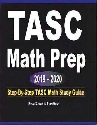 Tasc Math Prep 2019 - 2020 : Step-by-step Tasc Math Study Guide, De Reza Nazari. Editorial Effortless Math Education, Tapa Blanda En Inglés