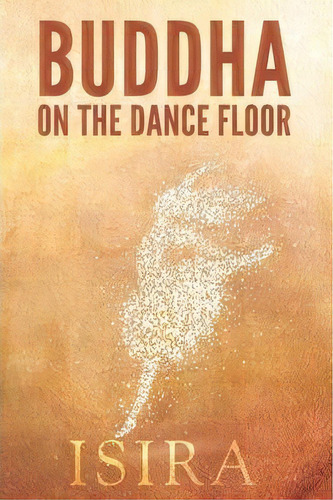 Buddha On The Dance Floor, De Isira Sananda. Editorial Living Awareness, Tapa Blanda En Inglés