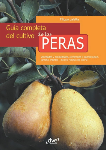 Guía Completa Del Cultivo De Las Peras - Filippo Lalatta