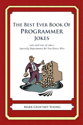 The Best Ever Book Of Programmer Jokes: Lots And Lots Of Jokes Specially Repurposed For You-know-who, De Young, Mark Geoffrey. Editorial Createspace, Tapa Blanda En Inglés