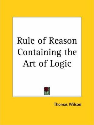 Rule Of Reason Containing The Art Of Logic (1551) - Thoma...