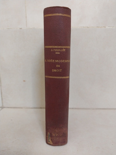 Derecho. L'idée Moderne Du Droit. Alfred Fouillée 1913