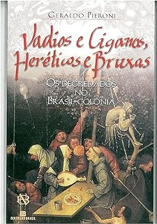 Livro Vadios E Ciganos, Heréticos E Bruxas - Os Degredados No Brasil-colônia - Geraldo Pieroni [2002]