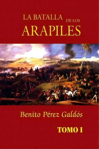 La Batalla De Los Arapiles (tomo 1), De Benito Perez Galdos. Editorial Createspace Independent Publishing Platform, Tapa Blanda En Español