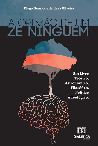 A Opinião De Um Zé Ninguém, De Diego Henrique De Lima Oliveira. Editorial Dialética, Tapa Blanda En Portugués, 2021