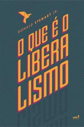 O que é o liberalismo?, de Stewart Jr., Donald. LVM Editora Ltda, capa mole em português, 2019