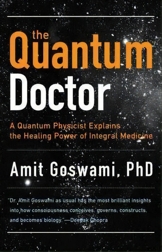 Quantum Doctor : A Quantum Physicist Explains The Healing Power Of Integral Medicine, De Amit Goswami. Editorial Hampton Roads Publishing Co, Tapa Blanda En Inglés