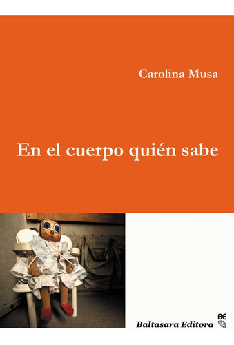 En El Cuerpo Quien Sabe, de Carolina  Musa. Editorial Baltasara Editora, edición 1 en español
